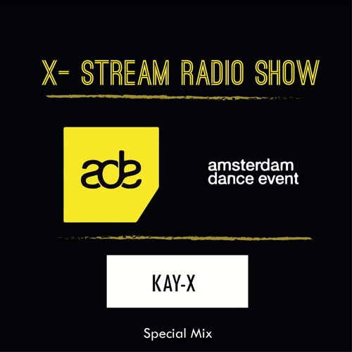 X - Stream Radio Show ADE Special Mix II  by KAY-X