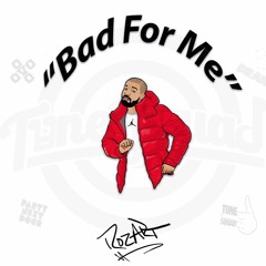 Bad For Me