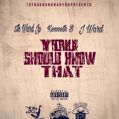Kenneth B x 5thward JP x Jward - You Should Know That (Prod.by@icemanchamberlaintsf)