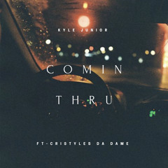 Comin Thru Ft. Cristyles Da Dame