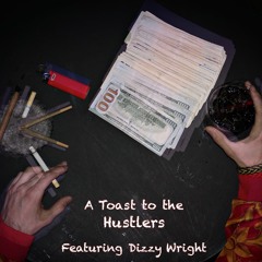 a Toast to the Hustlers (Feat. Dizzy Wright)