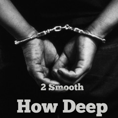 2 Smooth - How Deep