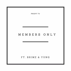 Members only ft. Brimz & Yung
