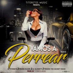 Vamos A Perrear Remix - Freshh TSV ft La Glenyy, Titerete, & Young Blade (Prod. by Titeretes Music)