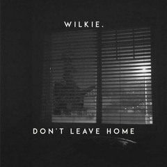 Wilkie. - Don't Leave Home (Beat Tape)