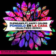 FlipN'Gawd - Ponselo En La Cara Ft. Happy Colors  (GUALTIERO Remix)