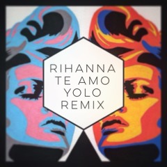 Rihanna - Te Amo (Yolo Remix)