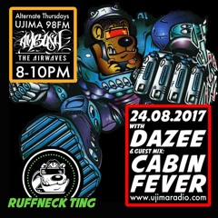 Cabin Fever Guest Mix - Dj Dazee's RuffNeck Ting Take Over - ujimaradio - 25.08.2017