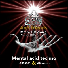 OBS-CUR & friends 2017 - Def cronic Mental & acid techno