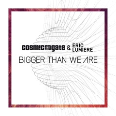 Cosmic Gate & Eric Lumiere - Bigger Than We Are (ASOT 828 RIP)
