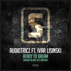 Audiotricz Ft. Ivar Lisinski - Ready To Dream (Dream Village Anthem 2017) (#SCAN242)