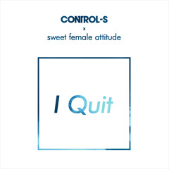 Control S & Sweet Female Attitude - I Quit (Control-S Remix)
