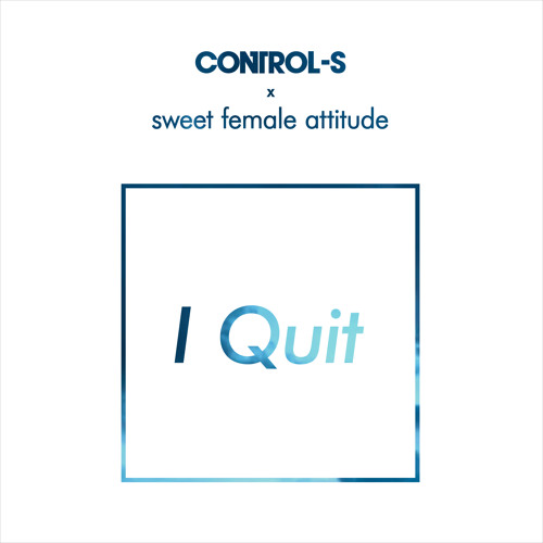 Control S & Sweet Female Attitude - I Quit (Control-S Remix)