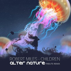 Robert Miles - Children (Alter Nature Tribute Remix)[FREE DOWNLOAD]