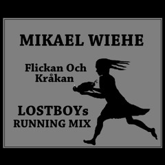 Mikael Wiehe: Flickan och Kråkan - LOSTBOYs Running Mix
