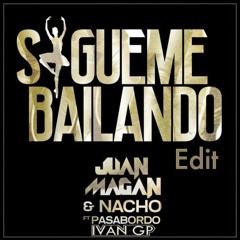 Juan Magan & Nacho Ft. Pasabordo - Sígueme Bailando (Iván GP Edit)