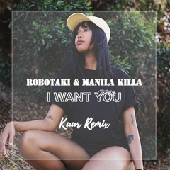 Robotaki & Manila Killa - I Want You (Kuur Remix)