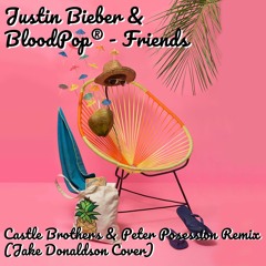 Justin Bieber - Friends ft. BloodPop (Castle Brothers & Peter Posession Remix)[Jake Donaldson Cover]