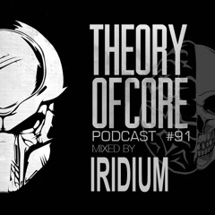 Theory Of Core - Podcast #91 Mixed By Iridium