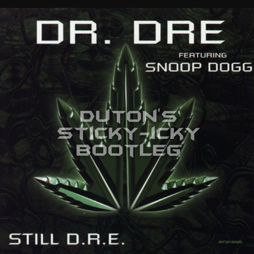 Dr Dre featuring Snoop Dog - Still Dre - Duton's Sticky - Icky Bootleg FREE DOWNLOAD!!!