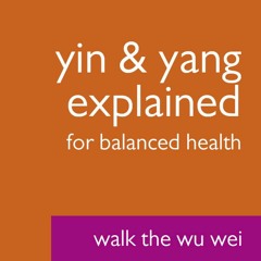 Yin and Yang Explained: For Balanced Health and Flow - Walk the Wu Wei #23