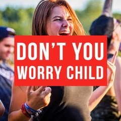 Don't You Worry Child (Free Download)