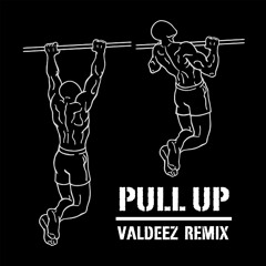 Pull Up (Valdeez Remix)