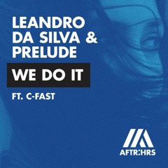 Leandro Da Silva & Prelude Feat. C-Fast - We Do It (Out Now)
