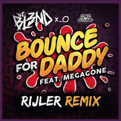 DJ BL3ND Feat. Megagone - Bounce For Daddy (Rijler Remix)Free Download!! [click Buy]
