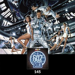 The 602 Club 145: James Bond, Space Ranger!