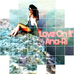 Ana-Ri - Love On It.mp3