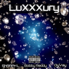 LuxurY--> OyvaY/Bobby Reddy/ShRAPn'L