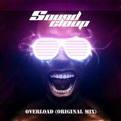 Sound Cloup - Overload (Original Mix) // FREE DOWNLOAD //