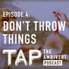 Episode 4: Don't Throw Things