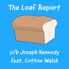 The Loaf Report Episode 1