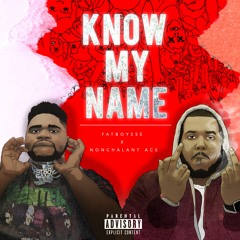 Nonchalant Ace  X Fatboy SSE ~ Know My Name