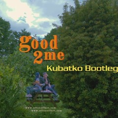OFFONOFF - Good2Me (feat. PUNCHNELLO) - Kubatko Bootleg