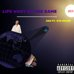 201Jah x 070shake - Life Won't Be The Same