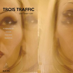 Trois Traffic - Cry Baby Cry