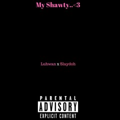 My Shawty ft Slaydoh (Prod. ChrisOgBeats)