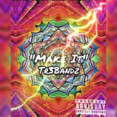 Tr3Bandz - Make It