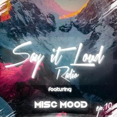 Say It Loud Radio - Ep. 010 | Guest - MISC MOOD [Free Download]