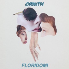 floridomi - ORNITH (AVAILABLE ON SPOTIFY + ITUNES)