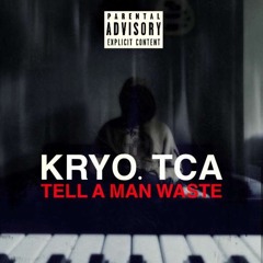 Kryo.TCA - Tell A Man Waste (Prod. TCA & CJ Beatz)