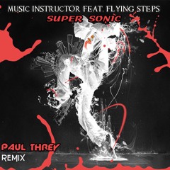 Music Instructor Feat. Flying Steps - Super Sonic (Paul Threy Remix)