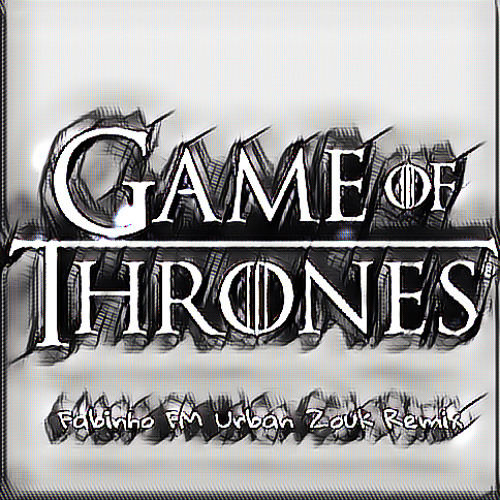 Game of Thrones (Fabinho FM Urban Zouk Remix)