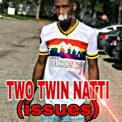 TWO TWIN NATTI - ISSUES
