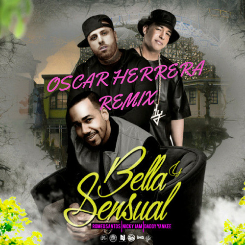 Stream Bella y Sensual - Romeo Santos, Nicky Jam, Daddy Yankee  (OscarHerreraRemix) by OscarHerreraDJ | Listen online for free on SoundCloud