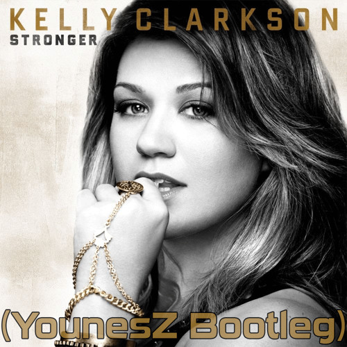 Kelly Clarkson - Stronger (YounesZ Bootleg)[Free Download]