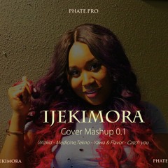 Ijekimora - Cover Mashup 0.1 (Feat. Wizkid - Medicine, Tekno - Yawa & Flavour - Catch you)